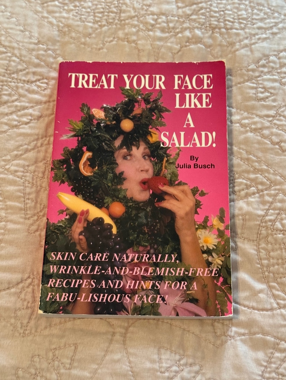 Treat Your Face Like a Salad! by Julia Busch - Skin Care Cookbook